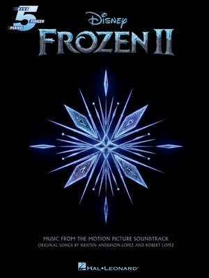 Frozen 2 Five-Finger Piano Songbook: Music from the Motion Picture Soundtrack by Lopez, Robert