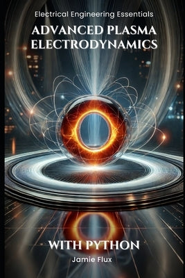 Advanced Plasma Electrodynamics: With Python by Flux, Jamie