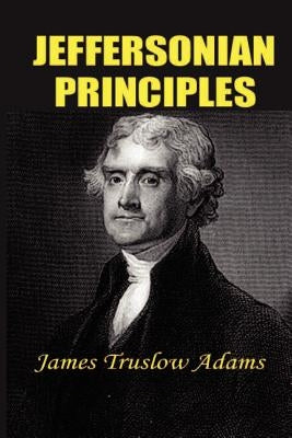 Jeffersonian Principles by Adams, James Truslow