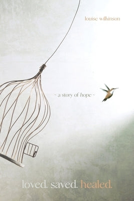 Loved. Saved. Healed. by Wilkinson, Louise