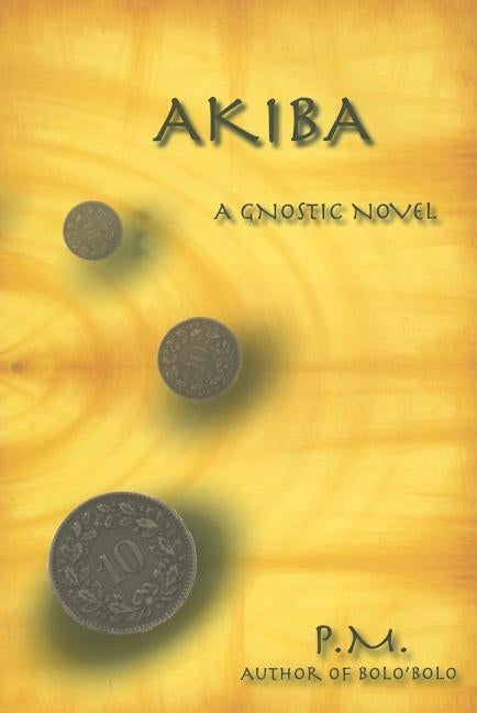 Akiba: A Gnostic Novel by P M