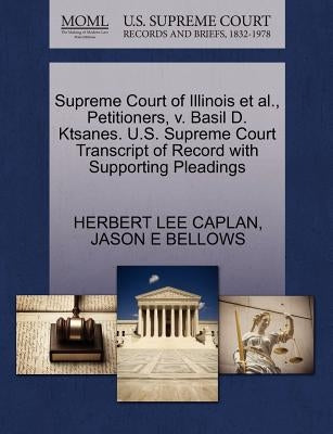Supreme Court of Illinois Et Al., Petitioners, V. Basil D. Ktsanes. U.S. Supreme Court Transcript of Record with Supporting Pleadings by Caplan, Herbert Lee