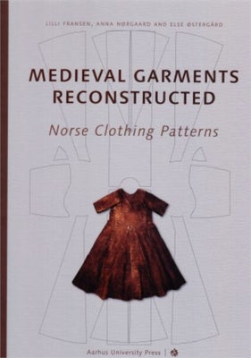 Medieval Garments Reconstructed: Norse Clothing Patterns by Fransen, LILLI