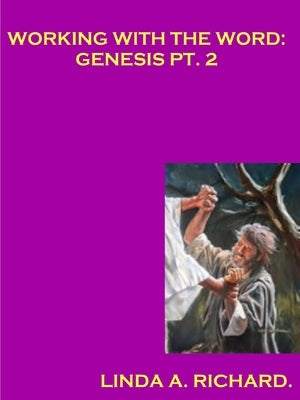 Working with the Word: Genesis Part 2. by Richard, Linda a.