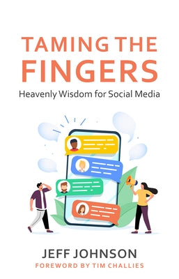 Taming the Fingers: Heavenly Wisdom for Social Media by Johson, Jeff