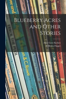 Blueberry Acres and Other Stories by Kelsey, Alice Geer