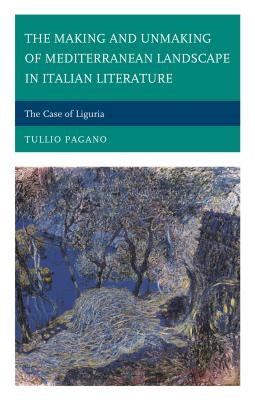 The Making and Unmaking of Mediterranean Landscape in Italian Literature: The Case of Liguria by Pagano, Tullio