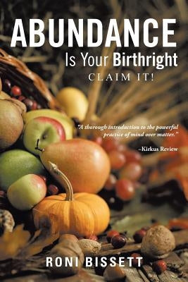 Abundance Is Your Birthright: Claim It! by Bissett, Roni
