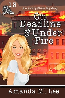 On Deadline & Under Fire by Lee, Amanda M.