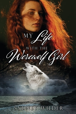 My Life with the Werewolf Girl by Wilder, Sydney