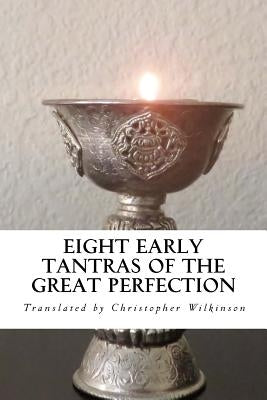 Eight Early Tantras of the Great Perfection: An Elixir of Ambrosia by Wilkinson, Christopher