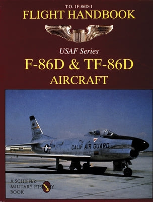 F-86d & Tf-86d Flight Handbook by Publishing Ltd, Schiffer