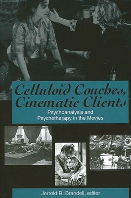 Celluloid Couches, Cinematic Clients: Psychoanalysis and Psychotherapy in the Movies by Brandell, Jerrold R.