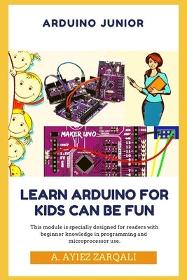 Arduino Junior: Learn Arduino For Kids can be Fun by Sukar, Kamalvilla