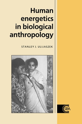 Human Energetics in Biological Anthropology by Ulijaszek, Stanley J.
