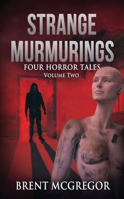 Strange Murmurings: Four Horror Tales by McGregor, Brent