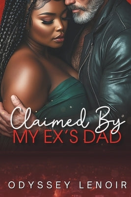 Claimed By My Ex's Dad: A BWWM Dark Romance by Lenoir, Odyssey