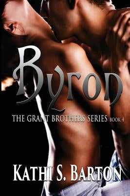 Byron: The Grant Brothers Series by Barton, Kathi S.
