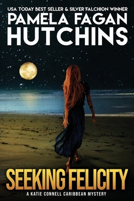 Seeking Felicity (A Katie Connell Caribbean Mystery): A What Doesn't Kill You Romantic Mystery by Hutchins, Pamela Fagan