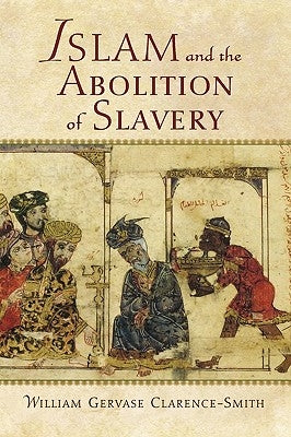 Islam and the Abolition of Slavery by Clarence-Smith, William Gervase