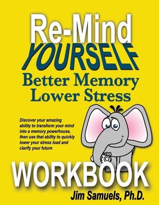 Re-Mind Yourself WORKBOOK: A Workbook for the Re-Mind Yourself Course by Samuels, Jim