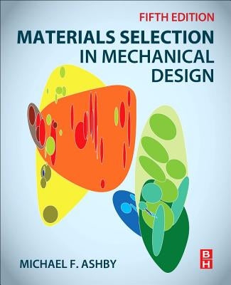 Materials Selection in Mechanical Design by Ashby, Michael F.