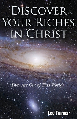 Discover Your Riches in Christ by Turner, Lee C.