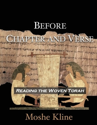 Before Chapter and Verse: Reading the Woven Torah by Kline, Moshe