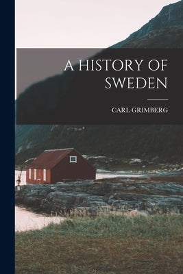 A History of Sweden by Grimberg, Carl