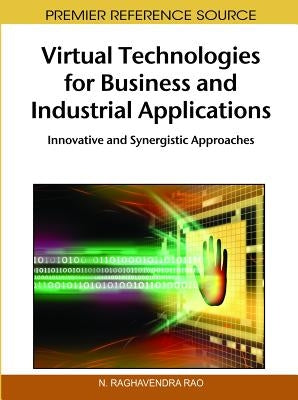 Virtual Technologies for Business and Industrial Applications: Innovative and Synergistic Approaches by Rao, N. Raghavendra