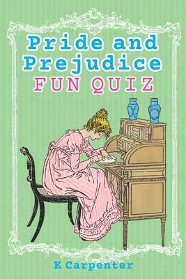 Pride and Prejudice: Classic Fiction Fun Quiz by Carpenter, K.