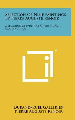 Selection Of Nine Paintings By Pierre Auguste Renoir: A Selection Of Paintings Of The French Modern School by Durand-Ruel Galleries