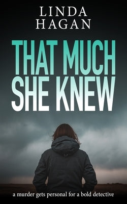That Much She Knew: a murder gets personal for a bold detective by Hagan, Linda