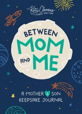 Between Mom and Me: A Mother and Son Keepsake Journal by Clemons, Katie