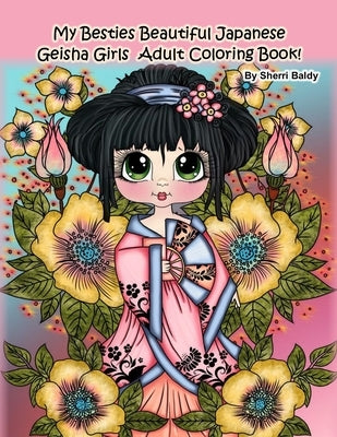 My Besties Beautiful Japanese Geisha Girls Adult Coloring Book: by Sherri Baldy by Baldy, Sherri