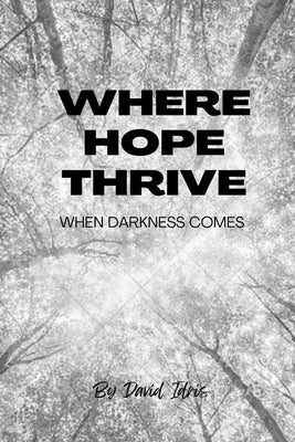 Where Hope Thrive: When darkness comes by Idris, David