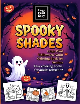 SPOOKY SHADES Large Print Halloween Adult coloring book for seniors. Easy coloring books for adults relaxation: Big, Bold, and Easy-to-Color Designs f by Thorne, Hazel