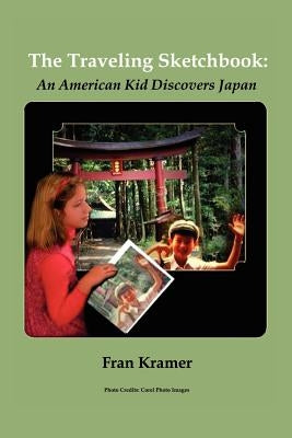 The Traveling Sketchbook: An American Kid Discovers Japan by Kramer, Fran