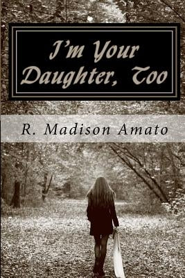 I'm Your Daughter, Too: The true story of a mother's struggle to accept her transsexual child by Amato, R. Madison