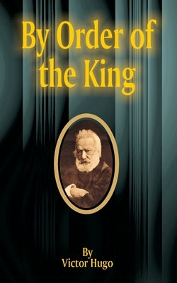 By Order of the King by Hugo, Victor