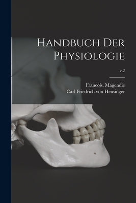 Handbuch Der Physiologie; v.2 by Magendie, Francois 1783-1855