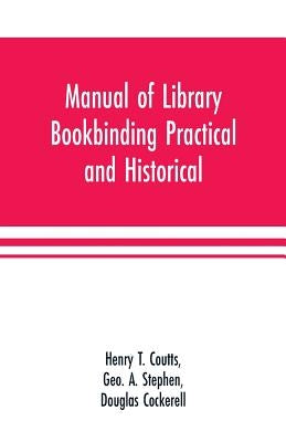 Manual of library bookbinding practical and historical by T. Coutts, Henry