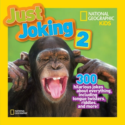 Just Joking 2: 300 Hilarious Jokes about Everything, Including Tongue Twisters, Riddles, and More! by National Geographic Kids