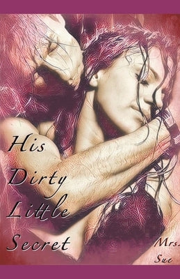 His Dirty Little Secret by Sue