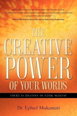 The Creative Power of Your Words by Mukamuri, Ephiel