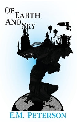 Of Earth and Sky by Peterson, E. M.