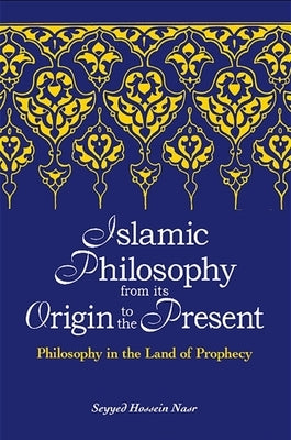 Islamic Philosophy from Its Origin to the Present by Nasr, Seyyed Hossein