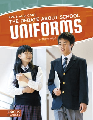 The Debate about School Uniforms by Seigel, Rachel
