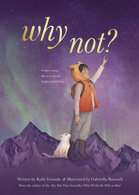 Why Not?: A Story about Discovering Our Bright Possibilities by Yamada, Kobi