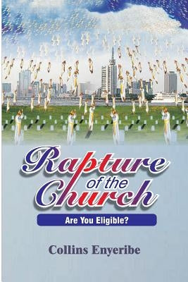 Rapture of the Church: Are You Eligible? by Enyeribe, Collins